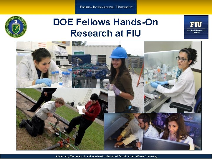DOE Fellows Hands-On Research at FIU Advancing the research and academic mission of Florida