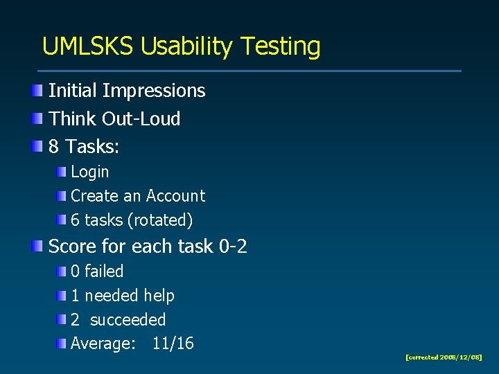 UMLSKS Usability Testing Initial Impressions Think Out-Loud 8 Tasks: Login Create an Account 6
