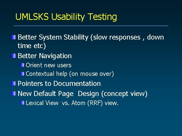 UMLSKS Usability Testing Better System Stability (slow responses , down time etc) Better Navigation