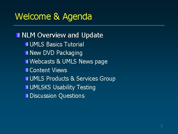 Welcome & Agenda NLM Overview and Update UMLS Basics Tutorial New DVD Packaging Webcasts