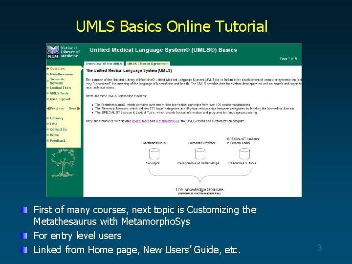 UMLS Basics Online Tutorial First of many courses, next topic is Customizing the Metathesaurus