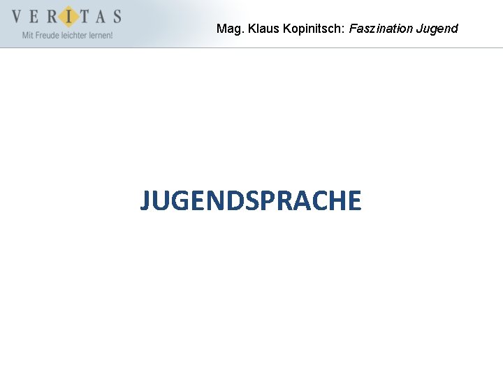 Mag. Klaus Kopinitsch: Faszination Jugend JUGENDSPRACHE 