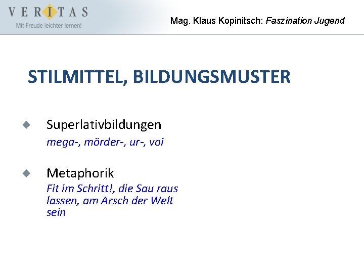 Mag. Klaus Kopinitsch: Faszination Jugend STILMITTEL, BILDUNGSMUSTER Superlativbildungen mega-, mörder-, ur-, voi Metaphorik Fit