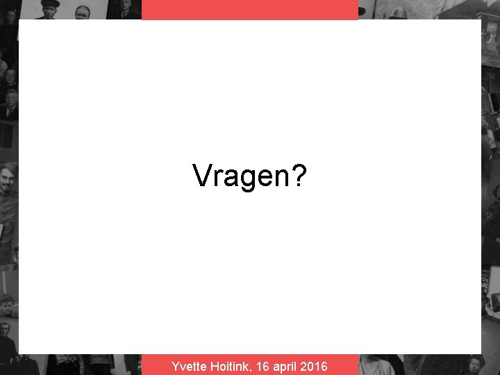 Vragen? Yvette Hoitink, 16 april 2016 