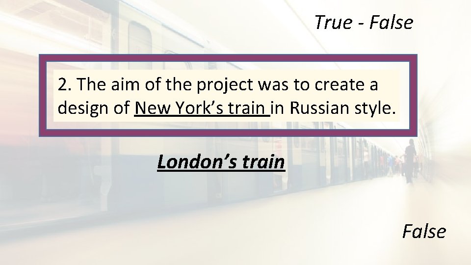 True - False 2. The aim of the project was to create a design