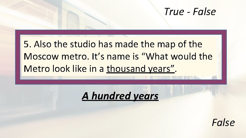 True - False 5. Also the studio has made the map of the Moscow