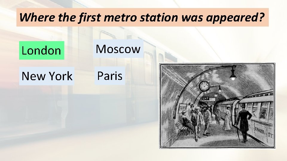 Where the first metro station was appeared? London Moscow New York Paris 