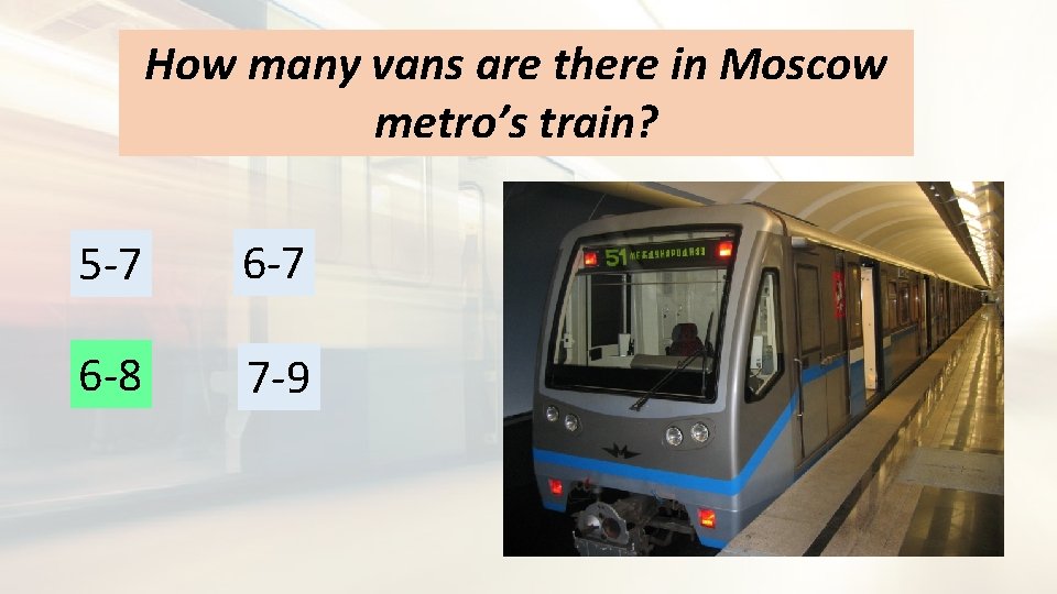 How many vans are there in Moscow metro’s train? 5 -7 6 -8 7