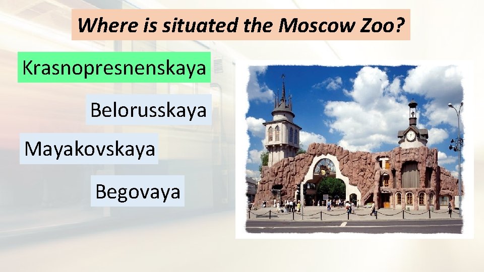 Where is situated the Moscow Zoo? Krasnopresnenskaya Belorusskaya Mayakovskaya Begovaya 