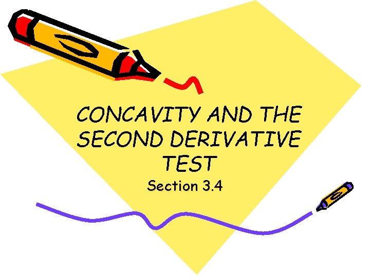 CONCAVITY AND THE SECOND DERIVATIVE TEST Section 3. 4 