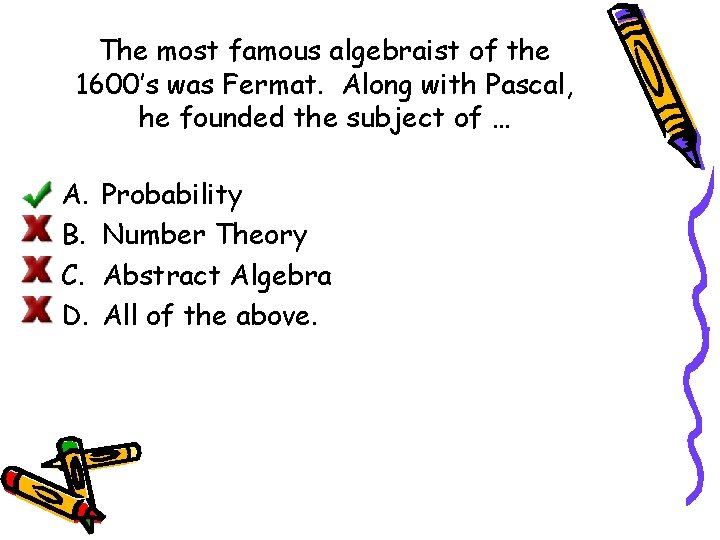 The most famous algebraist of the 1600’s was Fermat. Along with Pascal, he founded