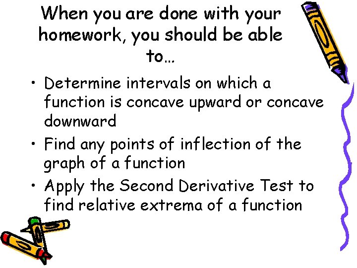 When you are done with your homework, you should be able to… • Determine