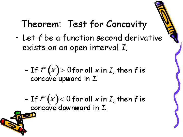 Theorem: Test for Concavity • Let f be a function second derivative exists on