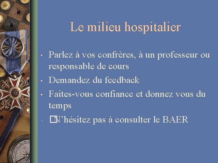 Le milieu hospitalier • • Parlez à vos confrères, à un professeur ou responsable