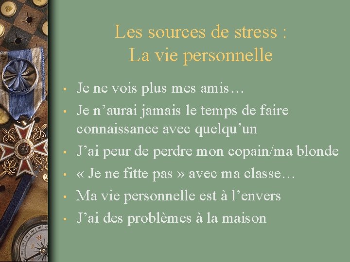 Les sources de stress : La vie personnelle • • • Je ne vois