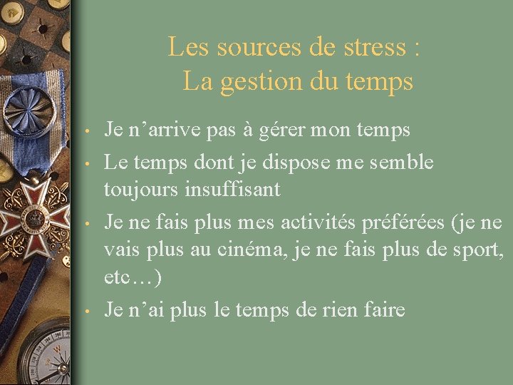 Les sources de stress : La gestion du temps • • Je n’arrive pas