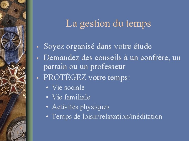 La gestion du temps • • • Soyez organisé dans votre étude Demandez des