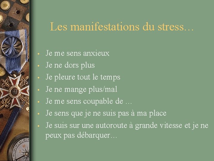 Les manifestations du stress… • • Je me sens anxieux Je ne dors plus