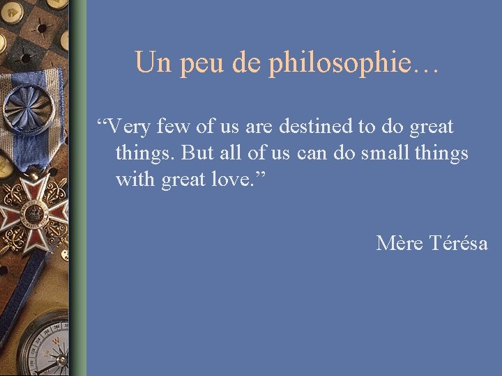 Un peu de philosophie… “Very few of us are destined to do great things.