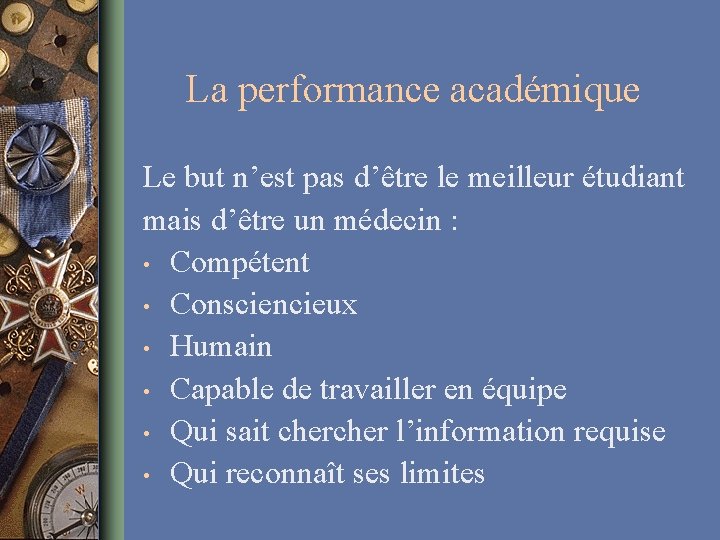 La performance académique Le but n’est pas d’être le meilleur étudiant mais d’être un