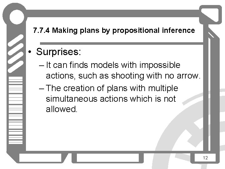 7. 7. 4 Making plans by propositional inference • Surprises: – It can finds