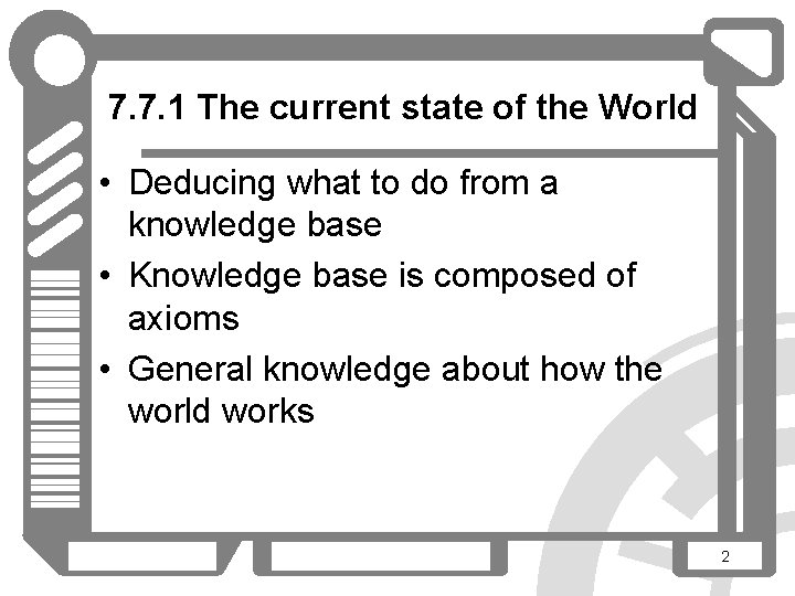 7. 7. 1 The current state of the World • Deducing what to do