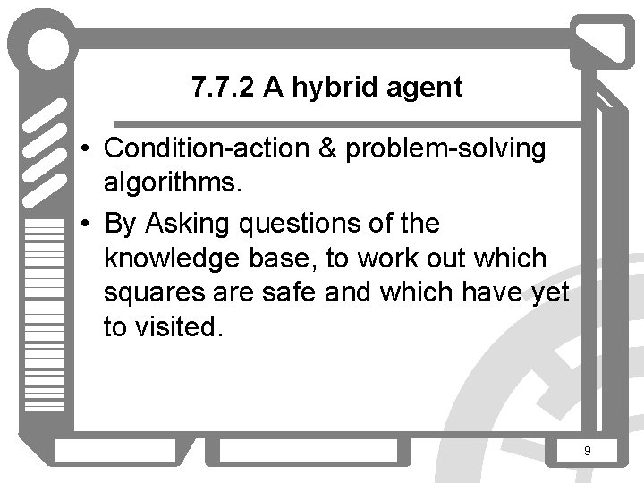7. 7. 2 A hybrid agent • Condition-action & problem-solving algorithms. • By Asking