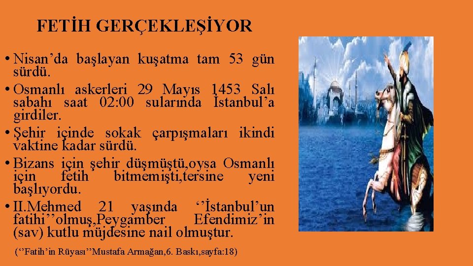 FETİH GERÇEKLEŞİYOR • Nisan’da başlayan kuşatma tam 53 gün sürdü. • Osmanlı askerleri 29