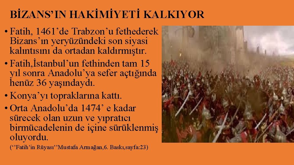 BİZANS’IN HAKİMİYETİ KALKIYOR • Fatih, 1461’de Trabzon’u fethederek Bizans’ın yeryüzündeki son siyasi kalıntısını da
