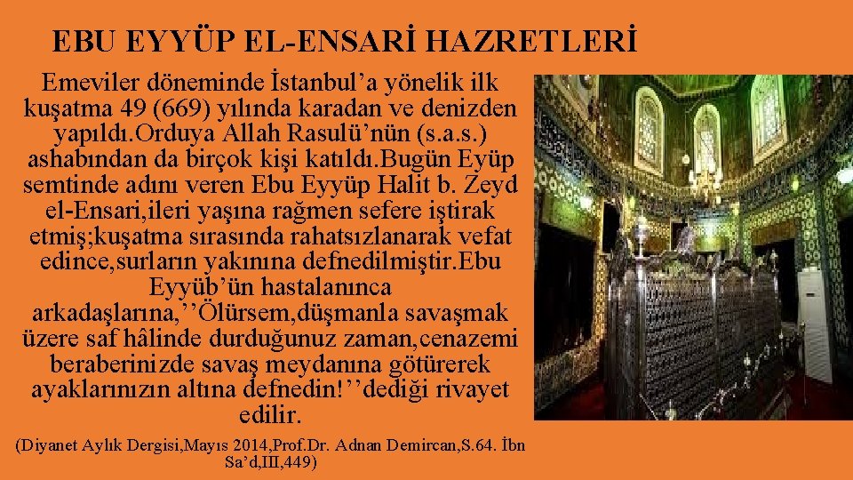 EBU EYYÜP EL-ENSARİ HAZRETLERİ Emeviler döneminde İstanbul’a yönelik ilk kuşatma 49 (669) yılında karadan