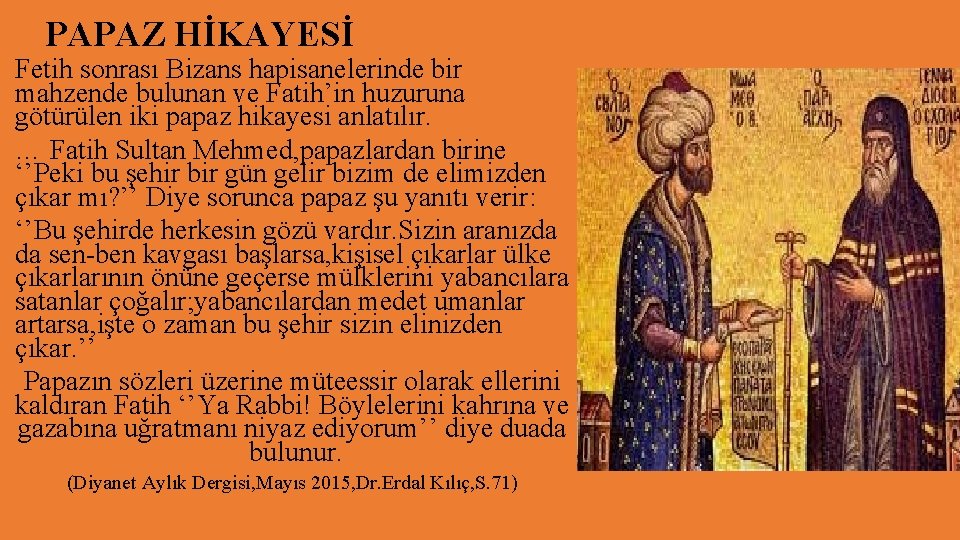 PAPAZ HİKAYESİ Fetih sonrası Bizans hapisanelerinde bir mahzende bulunan ve Fatih’in huzuruna götürülen iki