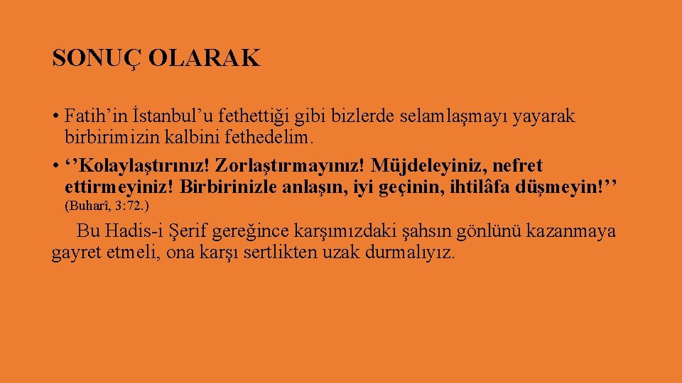 SONUÇ OLARAK • Fatih’in İstanbul’u fethettiği gibi bizlerde selamlaşmayı yayarak birbirimizin kalbini fethedelim. •