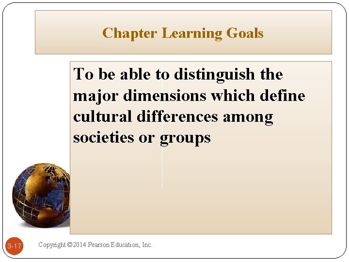 Chapter Learning Goals To be able to distinguish the major dimensions which define cultural Chapter Learning Goals To be able to distinguish the major dimensions which define cultural