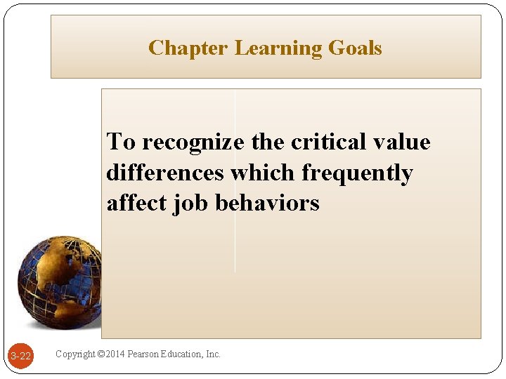 Chapter Learning Goals To recognize the critical value differences which frequently affect job behaviors Chapter Learning Goals To recognize the critical value differences which frequently affect job behaviors