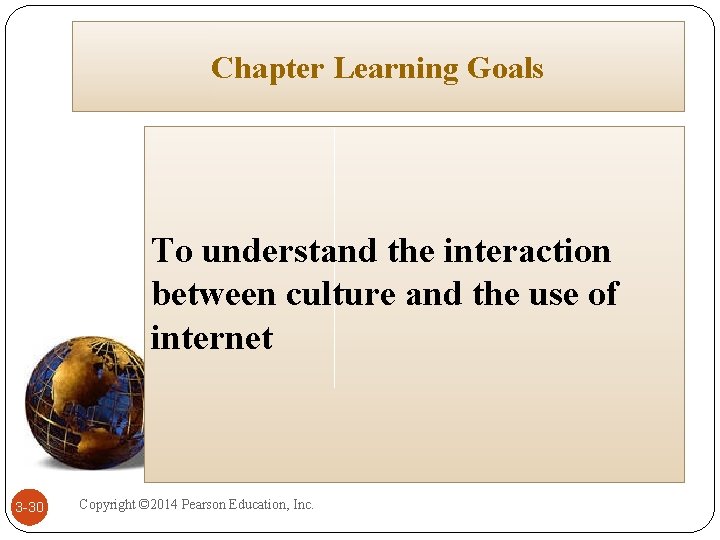 Chapter Learning Goals To understand the interaction between culture and the use of internet Chapter Learning Goals To understand the interaction between culture and the use of internet