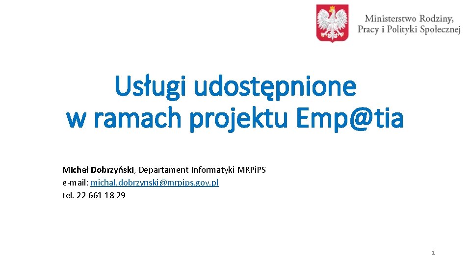 Usługi udostępnione w ramach projektu Emp@tia Michał Dobrzyński, Departament Informatyki MRPi. PS e-mail: michal.