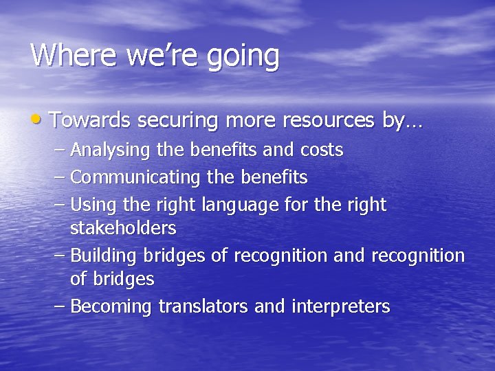 Where we’re going • Towards securing more resources by… – Analysing the benefits and