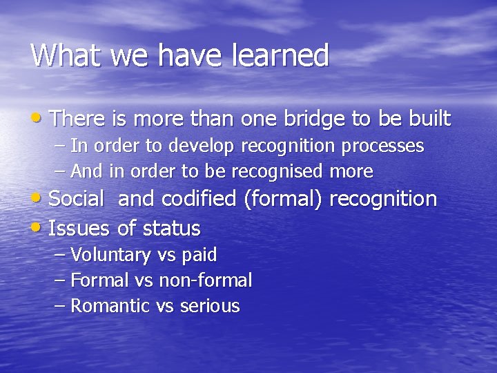 What we have learned • There is more than one bridge to be built