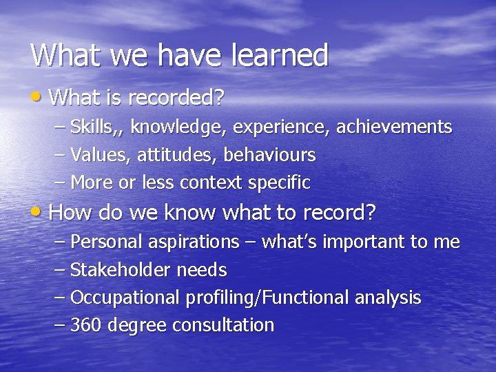 What we have learned • What is recorded? – Skills, , knowledge, experience, achievements