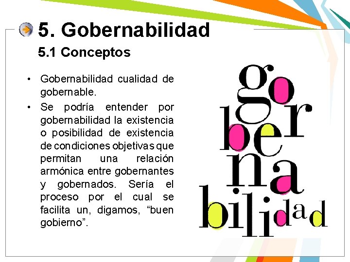 5. Gobernabilidad 5. 1 Conceptos • Gobernabilidad cualidad de gobernable. • Se podría entender