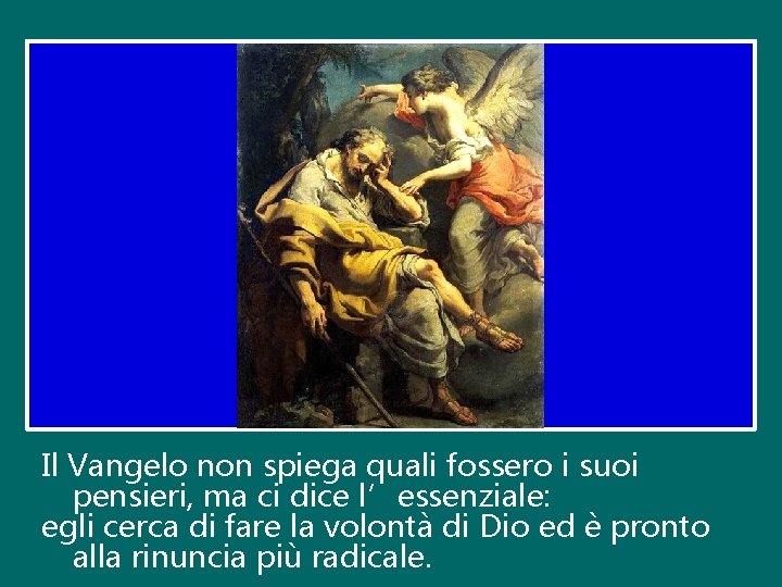 Il Vangelo non spiega quali fossero i suoi pensieri, ma ci dice l’essenziale: egli