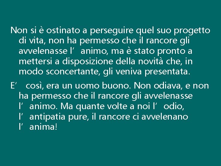 Non si è ostinato a perseguire quel suo progetto di vita, non ha permesso