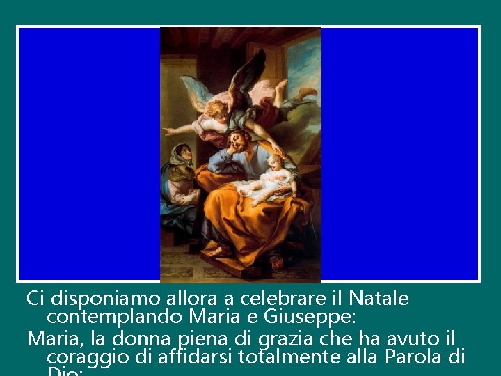 Ci disponiamo allora a celebrare il Natale contemplando Maria e Giuseppe: Maria, la donna