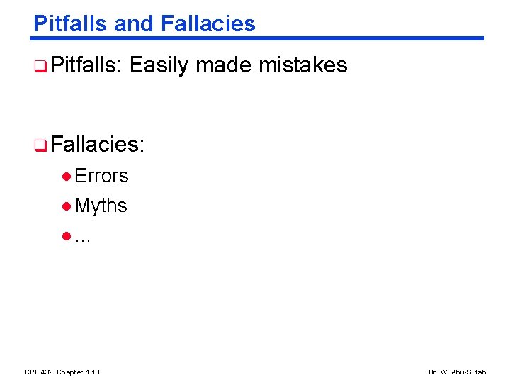 Pitfalls and Fallacies q Pitfalls: Easily made mistakes q Fallacies: l Errors l Myths Pitfalls and Fallacies q Pitfalls: Easily made mistakes q Fallacies: l Errors l Myths