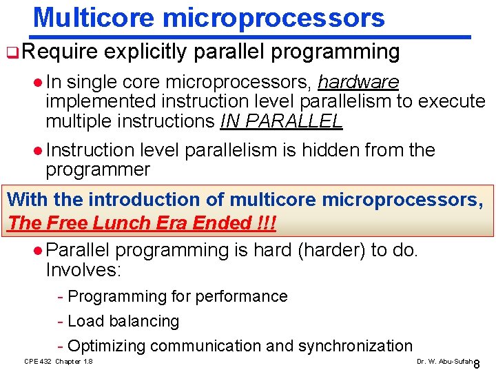 Multicore microprocessors q Require explicitly parallel programming l In single core microprocessors, hardware implemented Multicore microprocessors q Require explicitly parallel programming l In single core microprocessors, hardware implemented