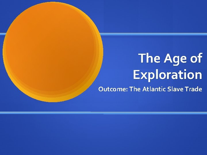 The Age of Exploration Outcome: The Atlantic Slave Trade 