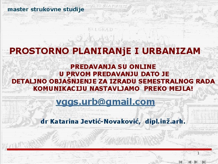 master strukovne studije PROSTORNO PLANIRANj. E I URBANIZAM PREDAVANJA SU ONLINE U PRVOM PREDAVANJU