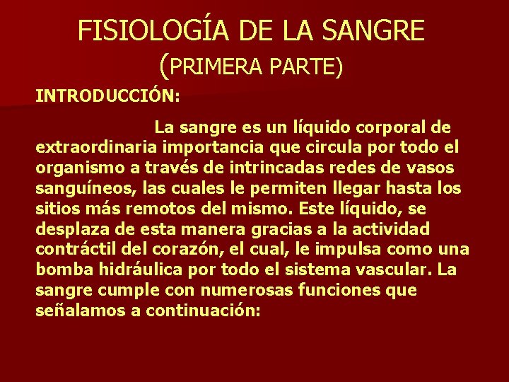 FISIOLOGÍA DE LA SANGRE (PRIMERA PARTE) INTRODUCCIÓN: La sangre es un líquido corporal de