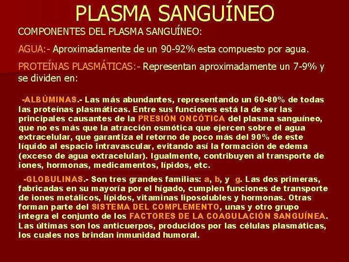 PLASMA SANGUÍNEO COMPONENTES DEL PLASMA SANGUÍNEO: AGUA: - Aproximadamente de un 90 -92% esta