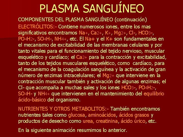 PLASMA SANGUÍNEO COMPONENTES DEL PLASMA SANGUÍNEO (continuación) ELECTRÓLITOS: - Contiene numerosos iones, entre los